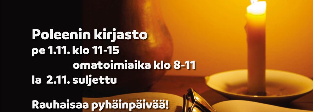 Pyhäinpäivä Poleenin kirjastossa pe 1.11. klo 11-15, omatoimiaika klo 8-11 la 2.11. suljettu